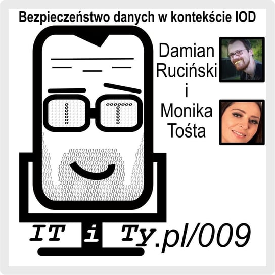 #9 Bezpieczeństwo danych w kontekście Inspektora Ochrony Danych - Monika Tośta - IT i Ty - podcast Ruciński Damian