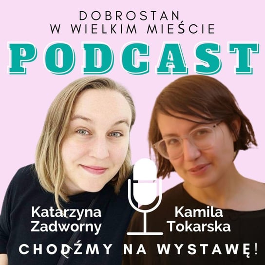 #9 Chodzę na wystawy! – Katarzyna Zadworny - Tokarska prowizorka - podcast Tokarska Kamila