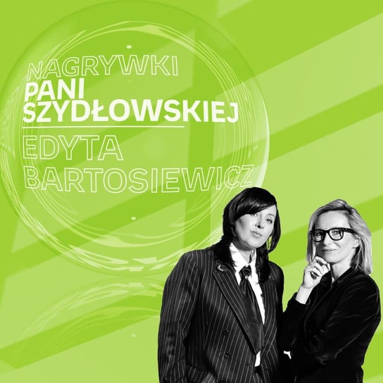 #9 Edyta Bartosiewicz - Nagrywki Pani Szydłowskiej - podcast Szydłowska Agnieszka