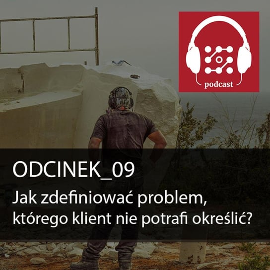 #9 Jak zdefiniować problem, którego klient nie potrafi określić  - Dostarczaj Wartość - podcast Michalski Bartłomiej