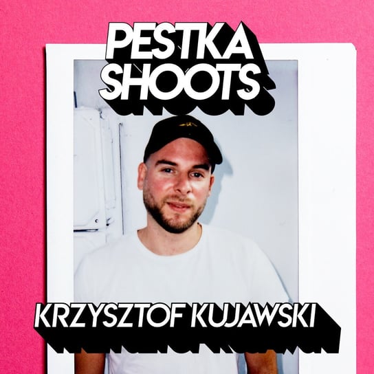 #9 Krzysztof Kujawski - Pestka Shoots - podcast Pestka Maciej