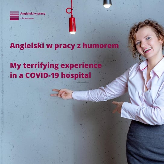 #9 My terrifying experience in a COVID-19 hospital - Angielski w pracy z humorem - podcast Sielicka Katarzyna