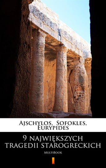 9 największych tragedii starogreckich Eurypides, Sofokles, Ajschylos