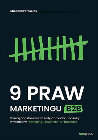 9 praw marketingu B2B. Poznaj podstawowe zasady działania i sposoby myślenia w marketingu business-to-business - ebook mobi Michał Szermelek