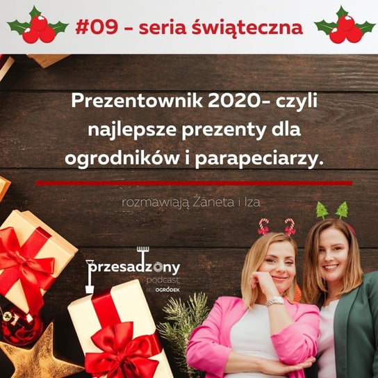 #9 Prezentownik 2020- czyli najlepsze prezenty dla ogrodników i parapeciarzy. - Przesadzony podcast Kaczmarek Izabela, Wypiorczyk Żaneta