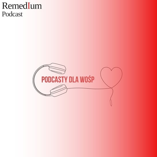 #9 Remedium zagra z „Podcasty dla WOŚP” - Remedium - Podcast o rozwoju osobistym - podcast Dariusz z Remedium