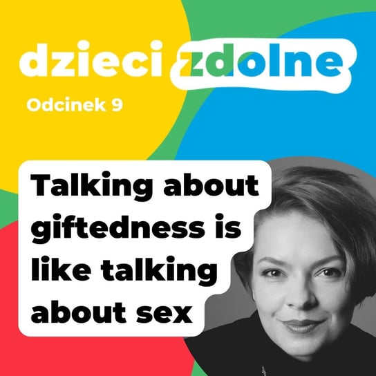 #9 Why talking about giftedness is like talking about sex? - Dzieci Zdolne - podcast Julia Krysztofiak-Szopa