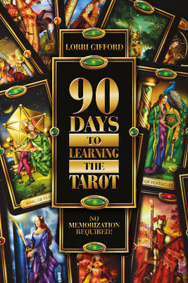 90 Days to Learning the Tarot Gifford Lorri