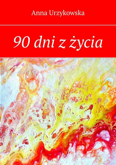90 dni z życia Urzykowska Anna