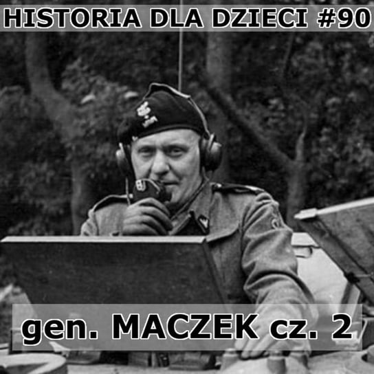 #90 gen Maczek cz. 2 - Historia Polski dla dzieci - podcast - audiobook Borowski Piotr