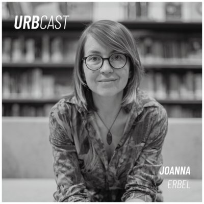 #90 Jak możemy zmienić nasz świat na lepsze? (gościni: Joanna Erbel) - Urbcast - podcast o miastach - podcast Żebrowski Marcin