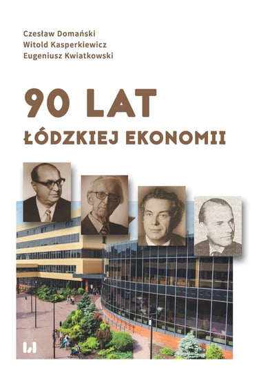 90 lat łódzkiej ekonomii Domański Czesław, Kasperkiewicz Witold, Kwiatkowski Eugeniusz