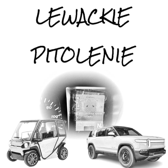 #90 Lewackie Pitolenie o tabletach, suvach i przyszłości motoryzacji - Lewackie Pitolenie - podcast Oryński Tomasz orynski.eu
