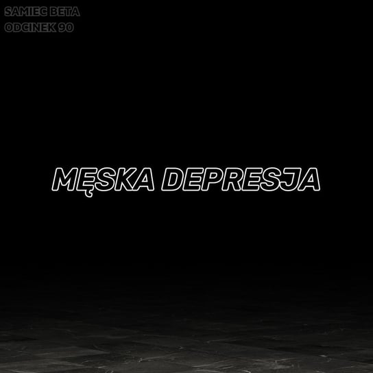 #90 Męska depresja (Aleksandra Kosterkiewicz) - Samiec beta - podcast Mateusz Płocha, Szymon Żurawski