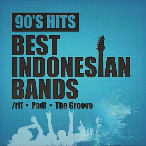 90's Hits Best Indonesian Bands Padi, The Groove, Rif