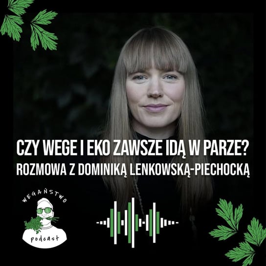 #91 Czy wege i eko zawsze idą w parze? Dominika Lenkowska-Piechocka - Wegaństwo - podcast Adrian Sosnowski