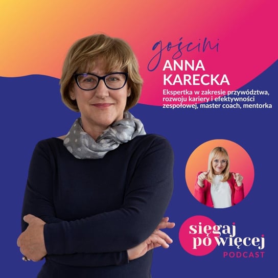 #91 Rozmowa z Anną Karecką - Porozmawiaj ze swoją emocją cz. II - Sięgaj po więcej - podcast Faliszewska Malwina