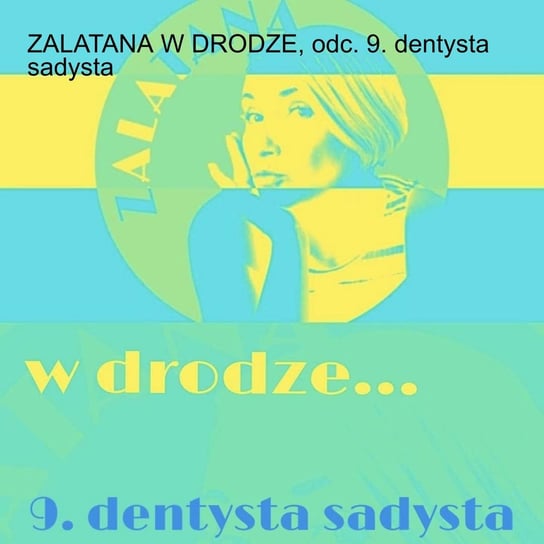 #91 Zalatana w drodze, odc. 9. dentysta sadysta - Zalatana - podcast Memon Karolina