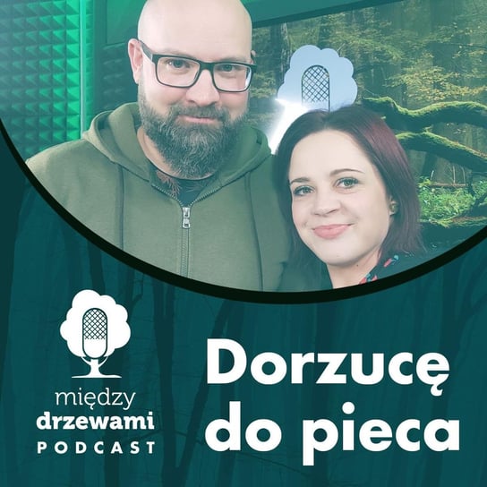 #92 Dorzucę do pieca [Maciej Chromy] - Między Drzewami - podcast - audiobook Opracowanie zbiorowe