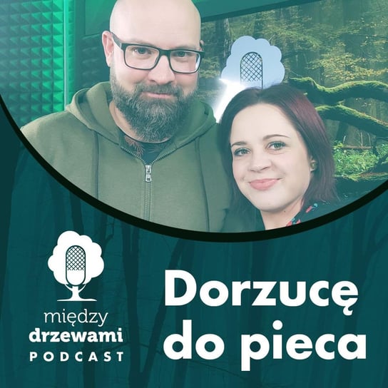 #92 Dorzucę do pieca [Maciej Chromy] - Między Drzewami - podcast Opracowanie zbiorowe
