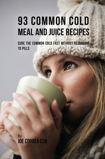 93 Common Cold Meal and Juice Recipes Correa Joe