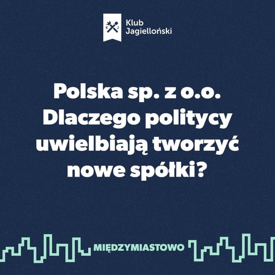 #93 Polska sp. z o.o. Dlaczego politycy uwielbiają tworzyć nowe spółki? - Międzymiastowo - podcast Opracowanie zbiorowe