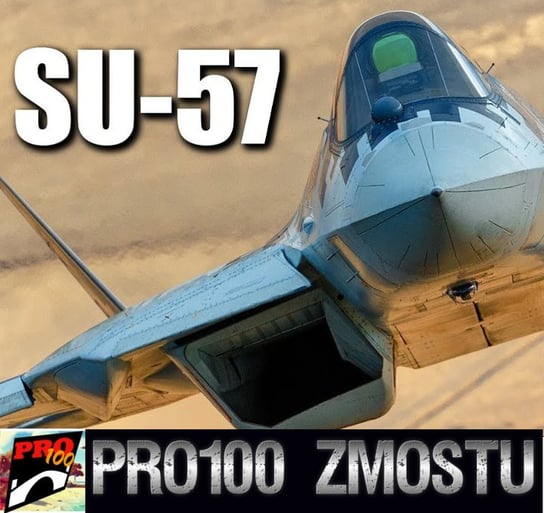 #93 Su-57 - Pro100 Zmostu - podcast Sobolewski Michał