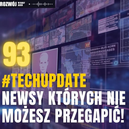 #93 #TechUpdate - Newsy, których nie możesz przegapić! - Rozwój w Biały Dzień - podcast Kurcewicz Żaneta