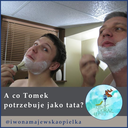 #930 A co Tomek potrzebuje jako tata? - Żyjmy Coraz Lepiej - podcast Majewska-Opiełka Iwona, Kniat Tomek