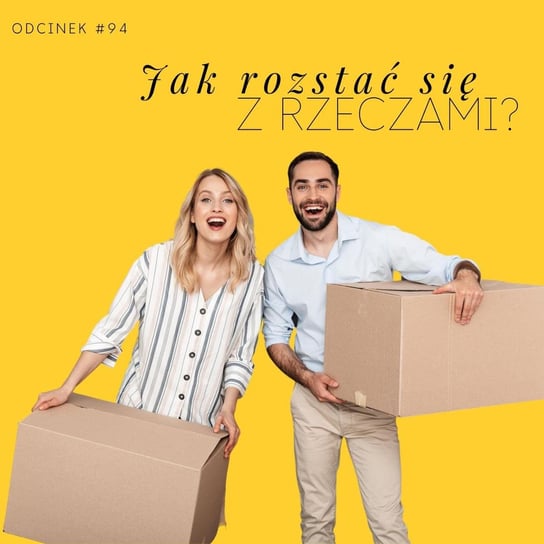 #94 Jak rozstać się z rzeczami? Minimalizm, a sentymenty i przekonania - Razem Lepiej - podcast - audiobook Smela Sebastian, Kowalczyk Judyta