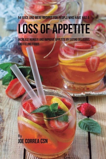 94 Juice and Meal Recipes for People Who Have Had a Loss of Appetite Correa Joe