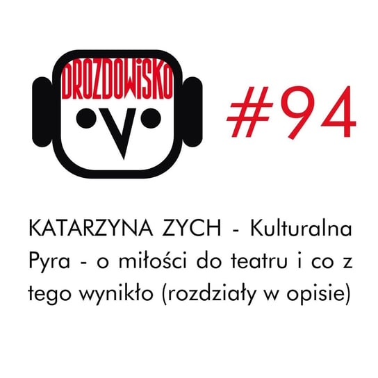 #94 Katarzyna Zych/Kulturalna Pyra (rozdziały w opisie) - Drozdowisko - podcast Drozda Teresa