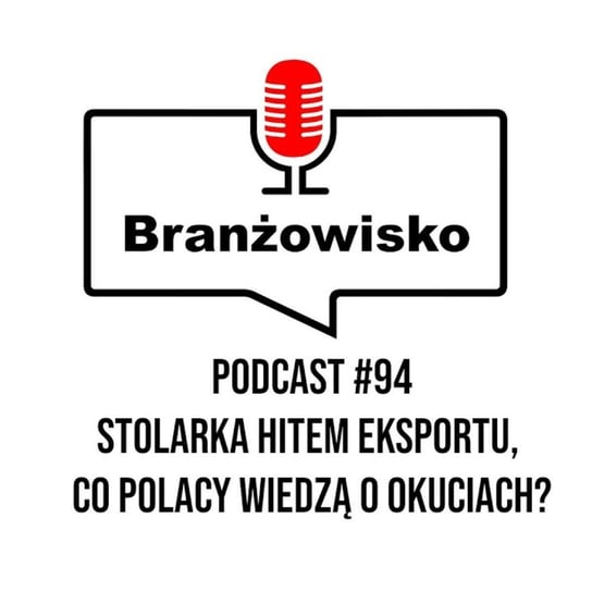 #94 Stolarka hitem eksportu. Co Polacy wiedzą o okuciach? - Branżowisko  - podcast Opracowanie zbiorowe