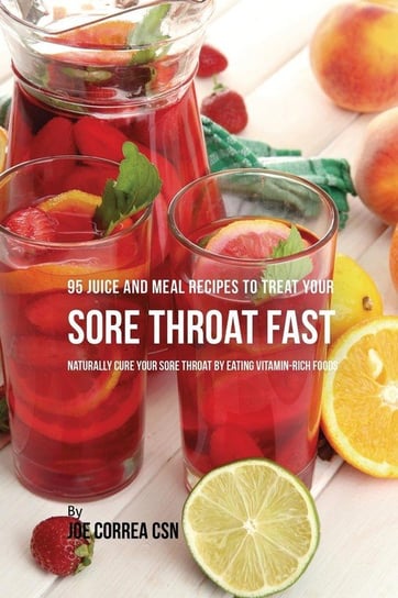 95 Juice and Meal Recipes to Treat Your Sore Throat Fast Correa Joe