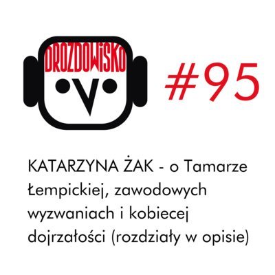 #95 Katarzyna Żak (rozdziały w opisie) - Drozdowisko - podcast Drozda Teresa