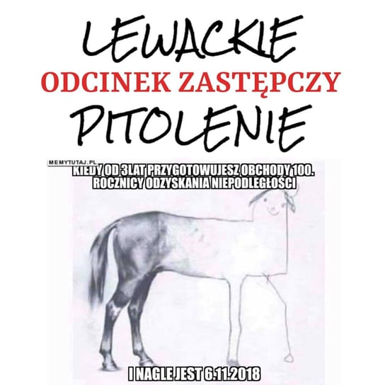 #95 Lewackie Pitolenie o tym, jak PiS obchody stulecia niepodległości organizował (Odcinek Zastępczy) - Lewackie Pitolenie - podcast Oryński Tomasz orynski.eu