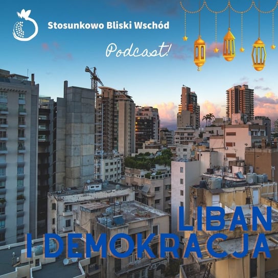 #95 Liban i demokracja - Stosunkowo Bliski Wschód - podcast Katulski Jakub, Zębala Dominika