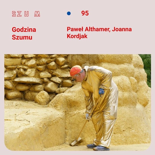 #95 Paweł Althamer, Joanna Kordjak - Godzina Szumu - podcast - audiobook Plinta Karolina