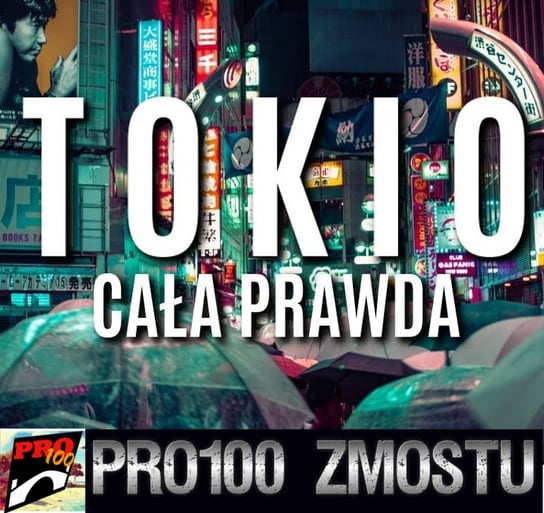 #95 Tokio – cała prawda - Pro100 Zmostu - podcast Sobolewski Michał