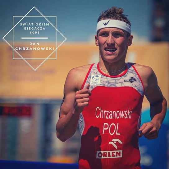 #95 Życie młodego triathlonisty - Jan Chrzanowski - Świat okiem biegacza - podcast Pyszel Florian