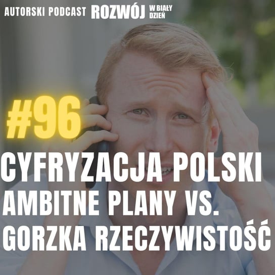 #96 Cyfryzacja Polski - ambitne plany vs. gorzka rzeczywistość - Rozwój w Biały Dzień - podcast Kurcewicz Żaneta
