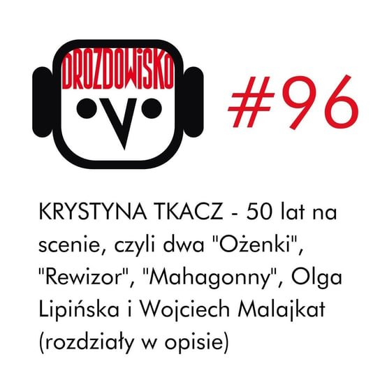 #96 Krystyna Tkacz - 50 lat na scenie (rozdziały w opisie) - Drozdowisko - podcast - audiobook Drozda Teresa