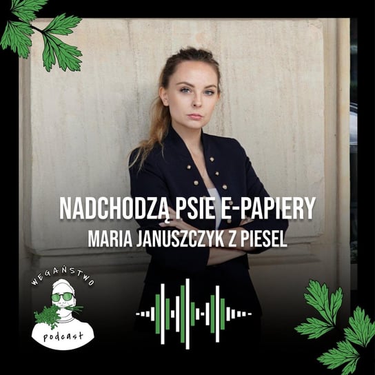 #96 Nadchodzą psie e-papiery. Maria Januszczyk z PiESEL - Wegaństwo - podcast - audiobook Adrian Sosnowski