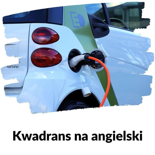 #96 Samochód elektryczny - Lekcja 96- Kwadrans na angielski - podcast Marciniak Szymon