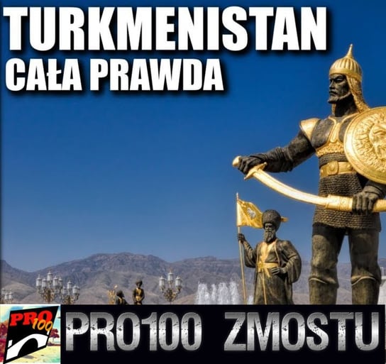 #96 Turkmenistan – najdziwniejszy kraj świata - Pro100 Zmostu - podcast - audiobook Sobolewski Michał