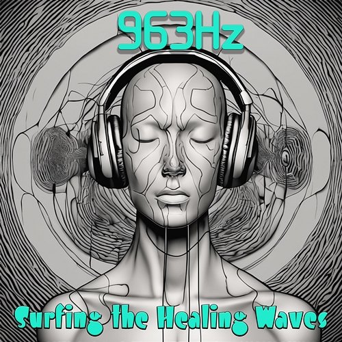 963 Hz: Surfing the Healing Waves - Experience Profound Renewal with the Captivating Solfeggio Frequency Album Sebastian Solfeggio Frequencies