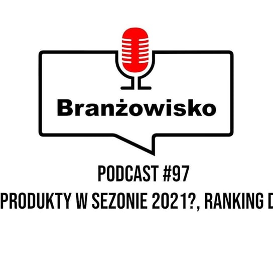#97 Jakie produkty w sezonie 2021? Ranking debesto - Branżowisko  - podcast Opracowanie zbiorowe