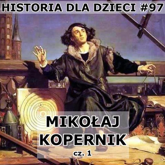 #97 Kopernik cz. 1 - Historia Polski dla dzieci - podcast Borowski Piotr