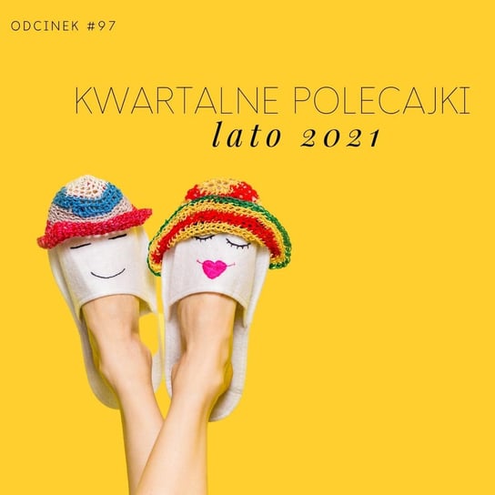 #97 Kwartalne polecajki - lato 2021 - Razem Lepiej - podcast Smela Sebastian, Kowalczyk Judyta
