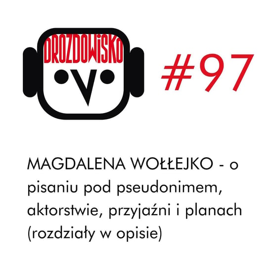 #97 Magdalena Wołłejko (rozdziały w opisie) - Drozdowisko - podcast Drozda Teresa